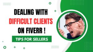 Dealing With Difficult Clients On Fiverr – Tips For Sellers
